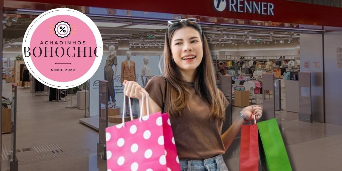 Renner promoção - Achadinhos Bohochic